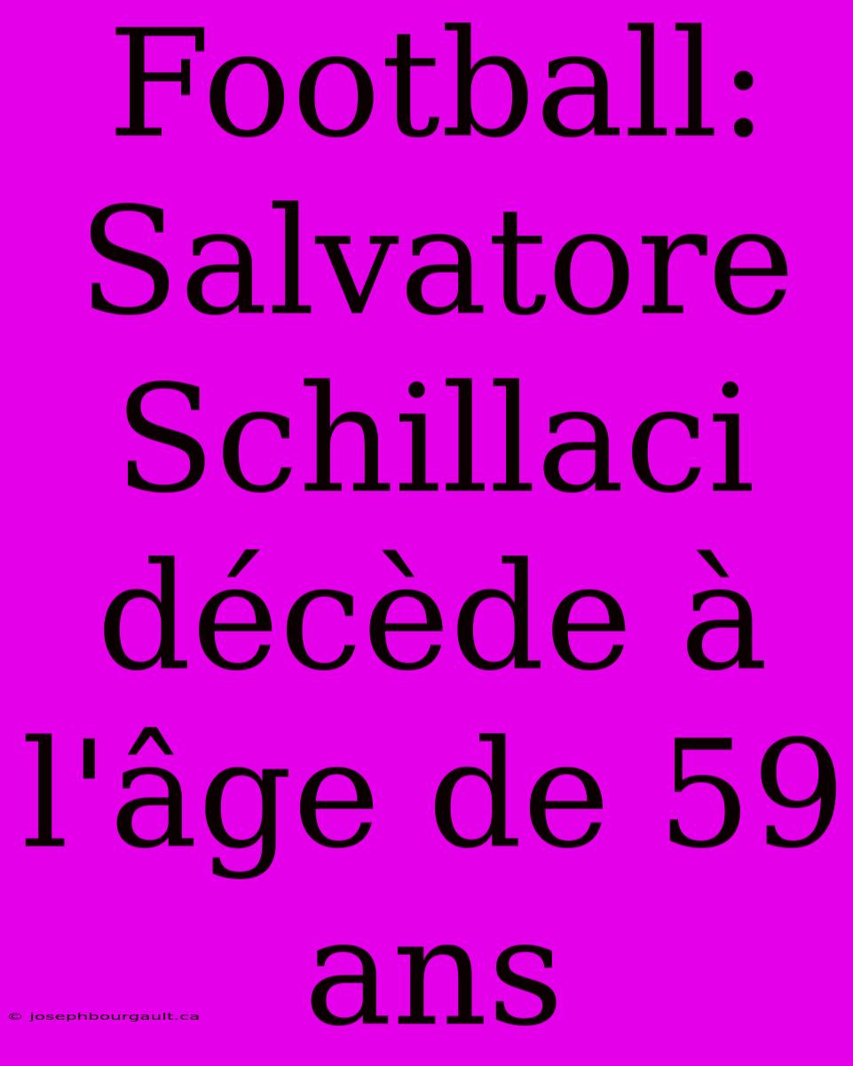 Football: Salvatore Schillaci Décède À L'âge De 59 Ans