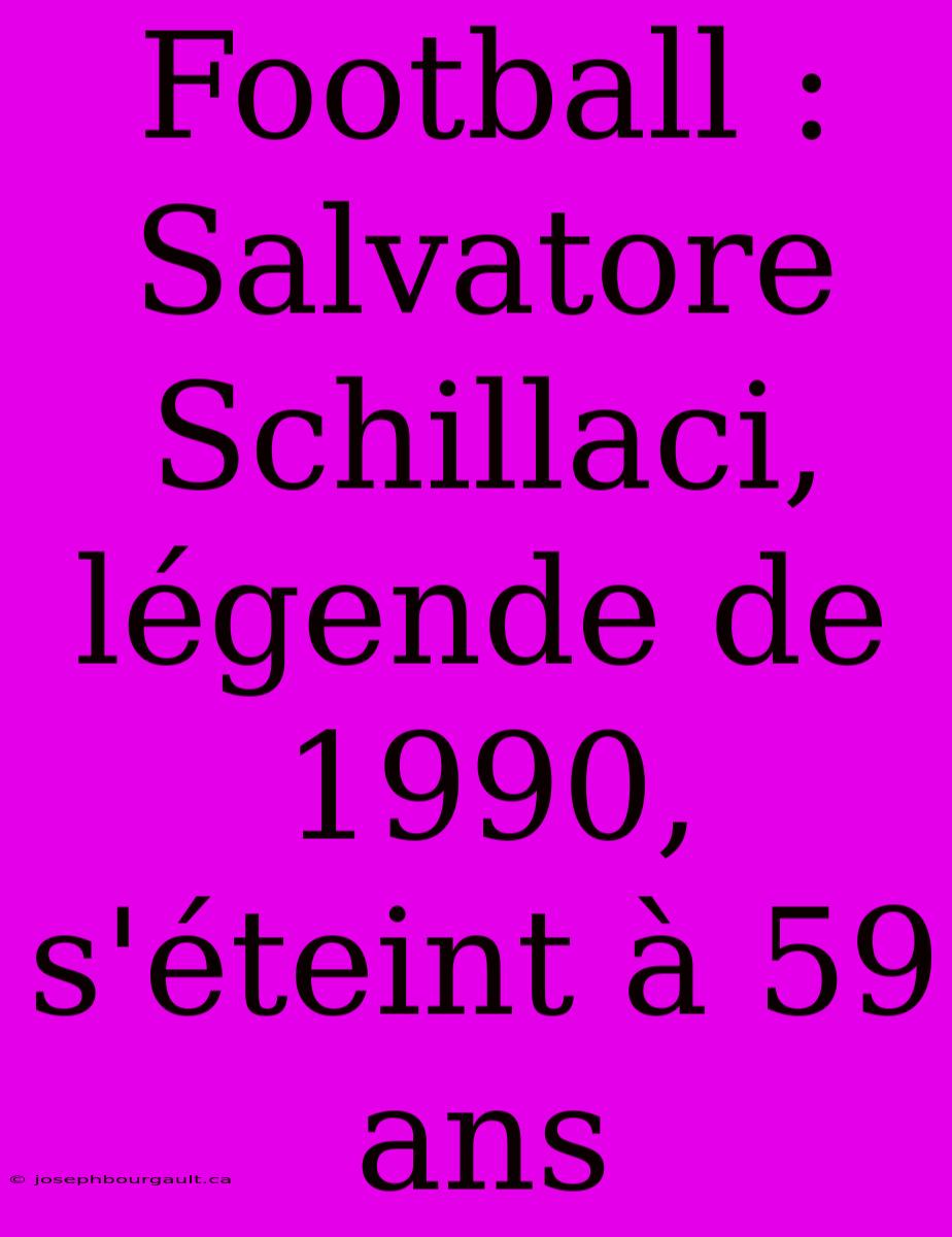 Football : Salvatore Schillaci, Légende De 1990, S'éteint À 59 Ans