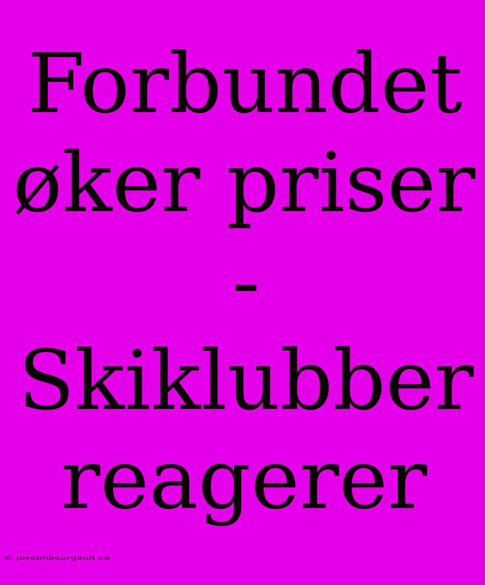 Forbundet Øker Priser - Skiklubber Reagerer