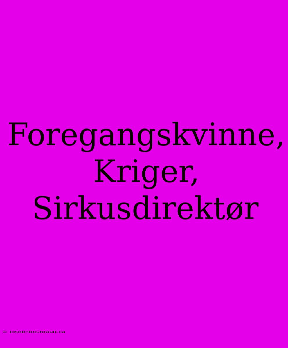 Foregangskvinne, Kriger, Sirkusdirektør