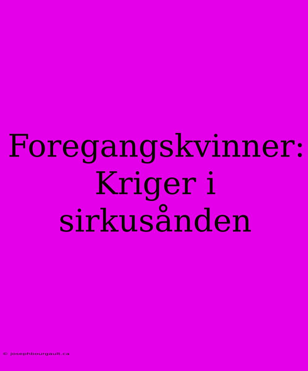 Foregangskvinner: Kriger I Sirkusånden