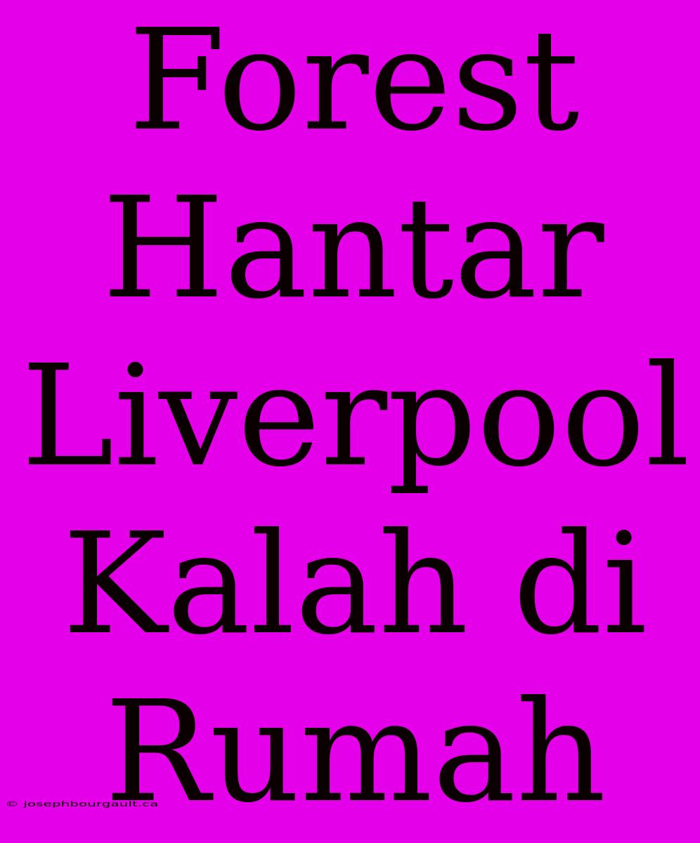 Forest Hantar Liverpool Kalah Di Rumah