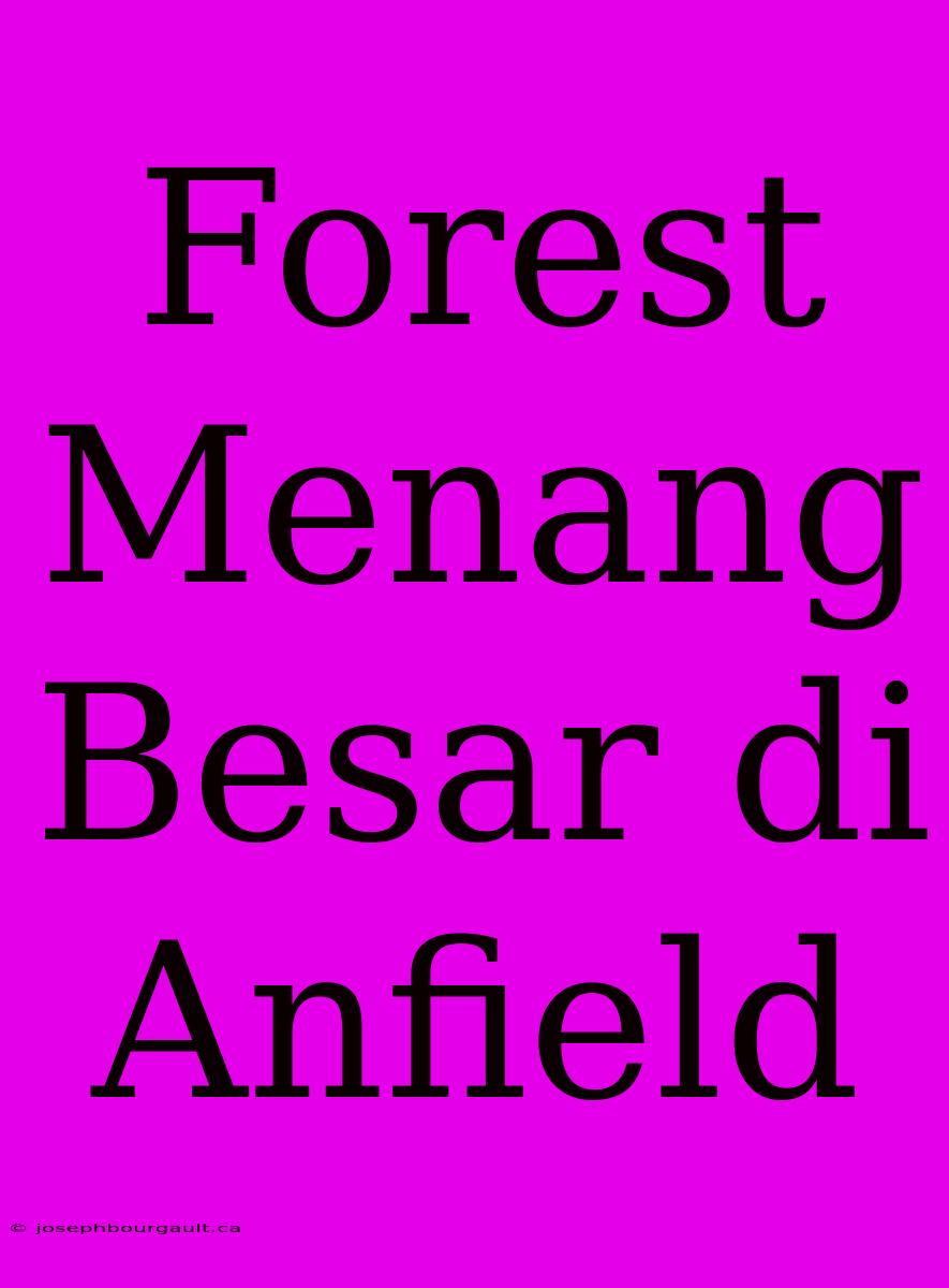 Forest Menang Besar Di Anfield