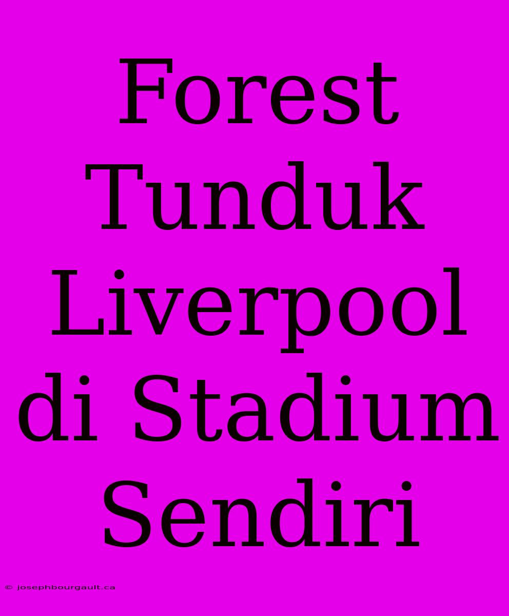 Forest Tunduk Liverpool Di Stadium Sendiri