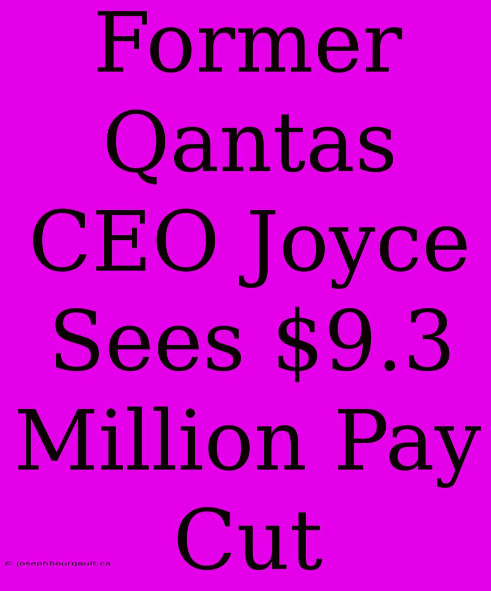 Former Qantas CEO Joyce Sees $9.3 Million Pay Cut