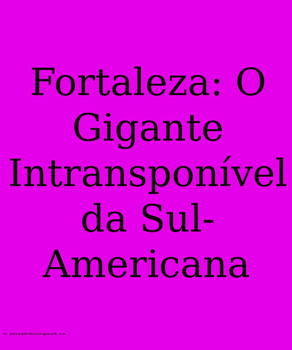 Fortaleza: O Gigante Intransponível Da Sul-Americana