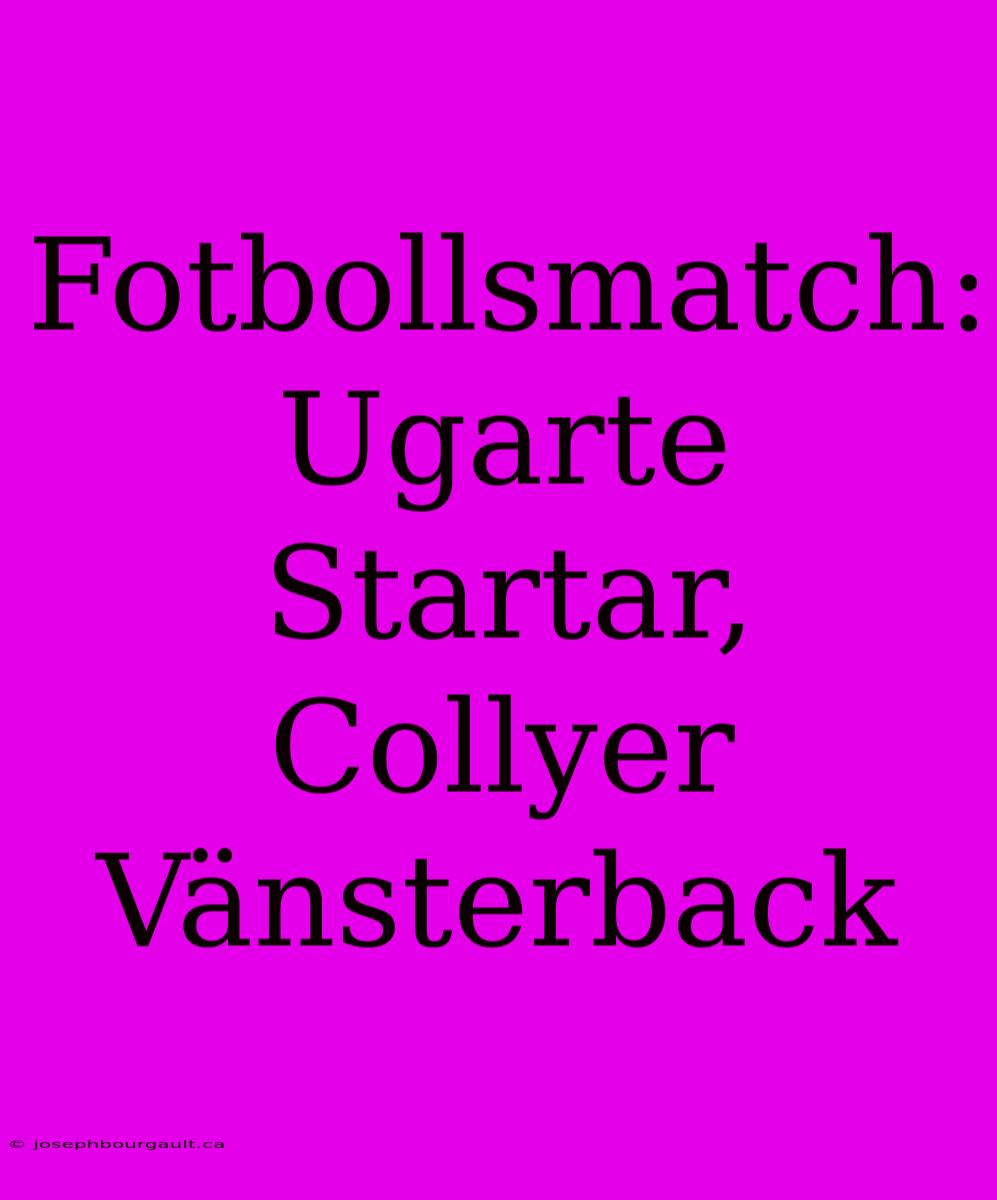 Fotbollsmatch: Ugarte Startar, Collyer Vänsterback