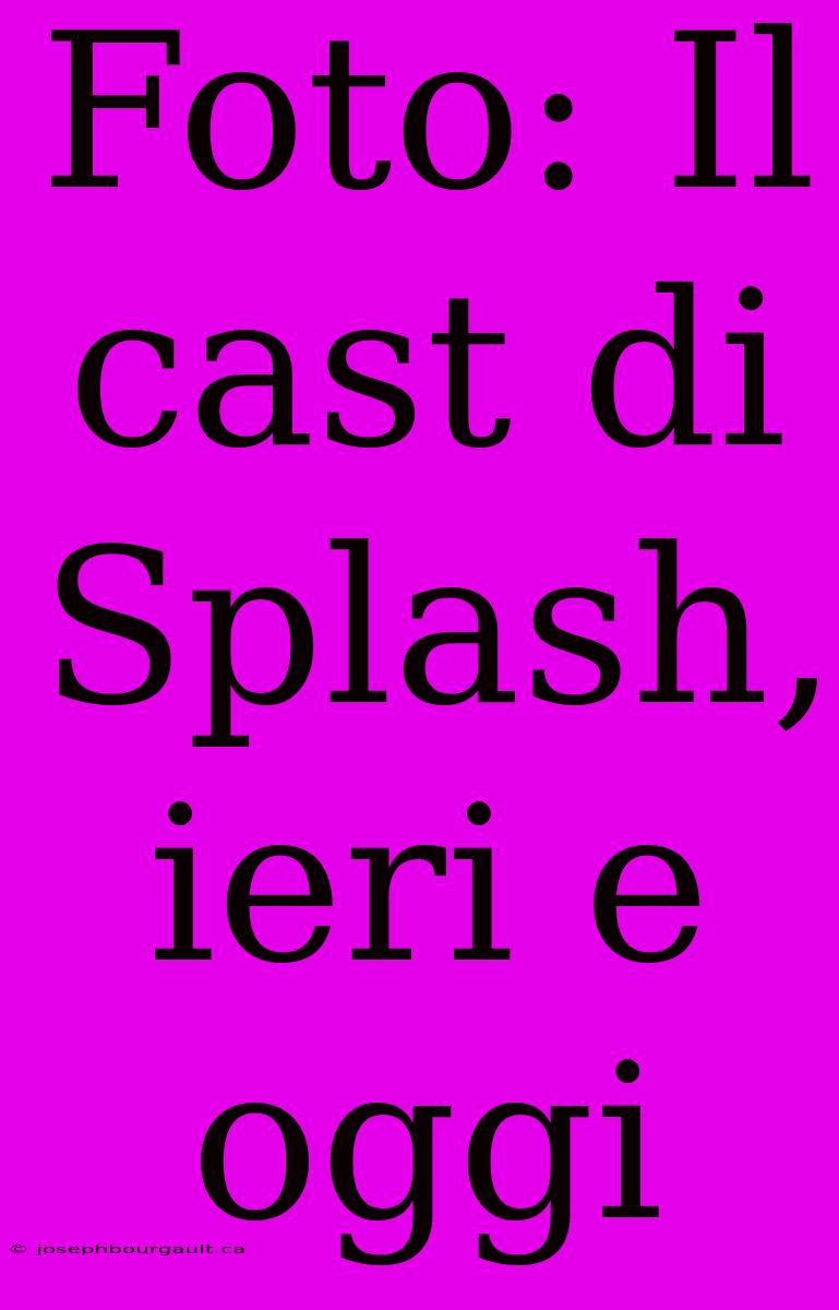 Foto: Il Cast Di Splash, Ieri E Oggi