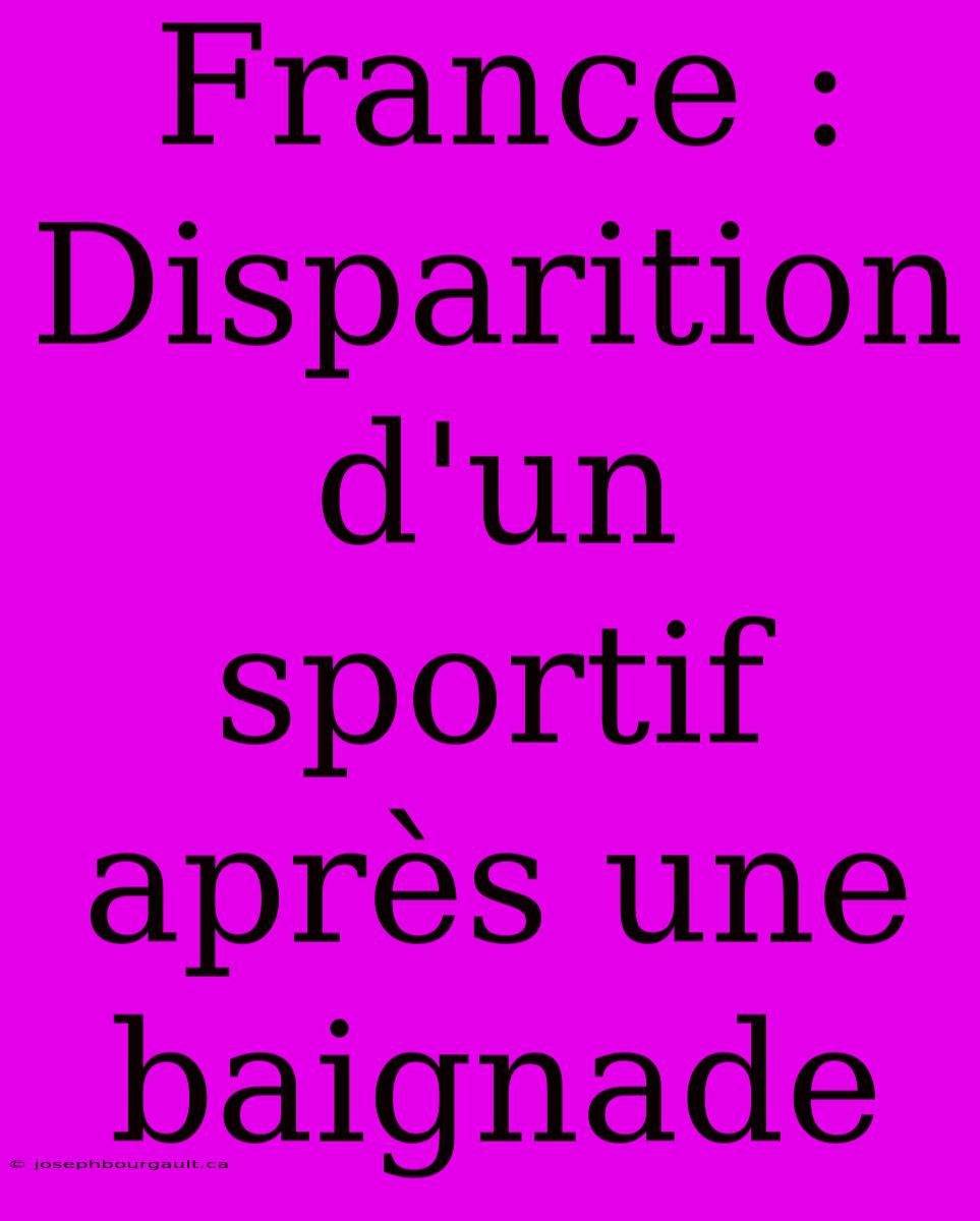 France : Disparition D'un Sportif Après Une Baignade