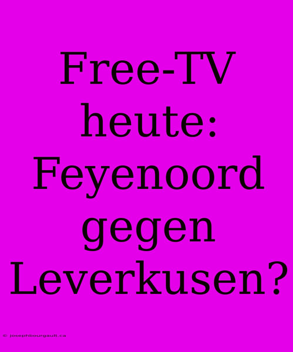 Free-TV Heute: Feyenoord Gegen Leverkusen?