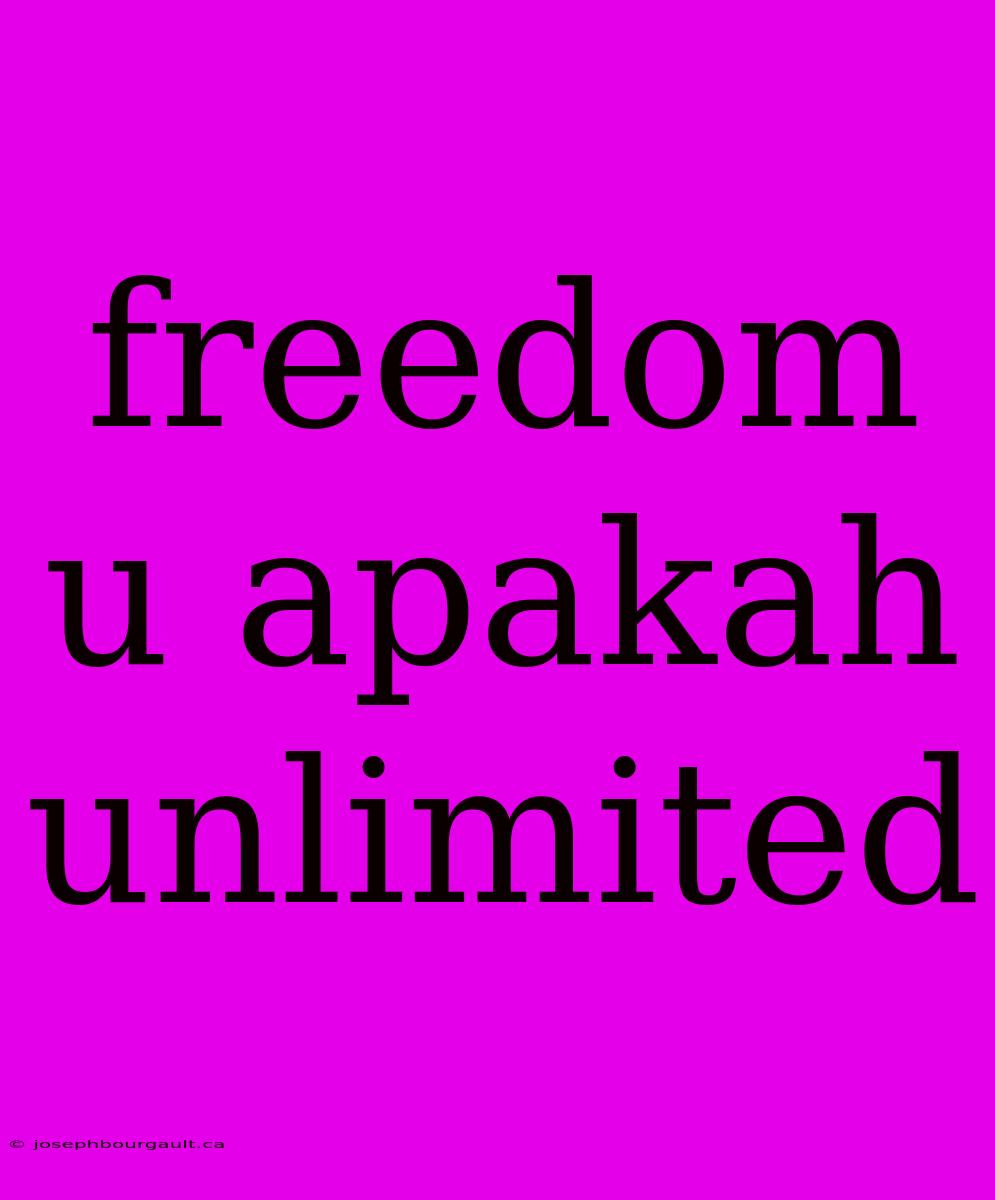 Freedom U Apakah Unlimited