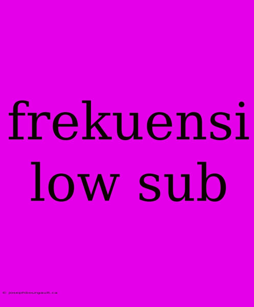 Frekuensi Low Sub