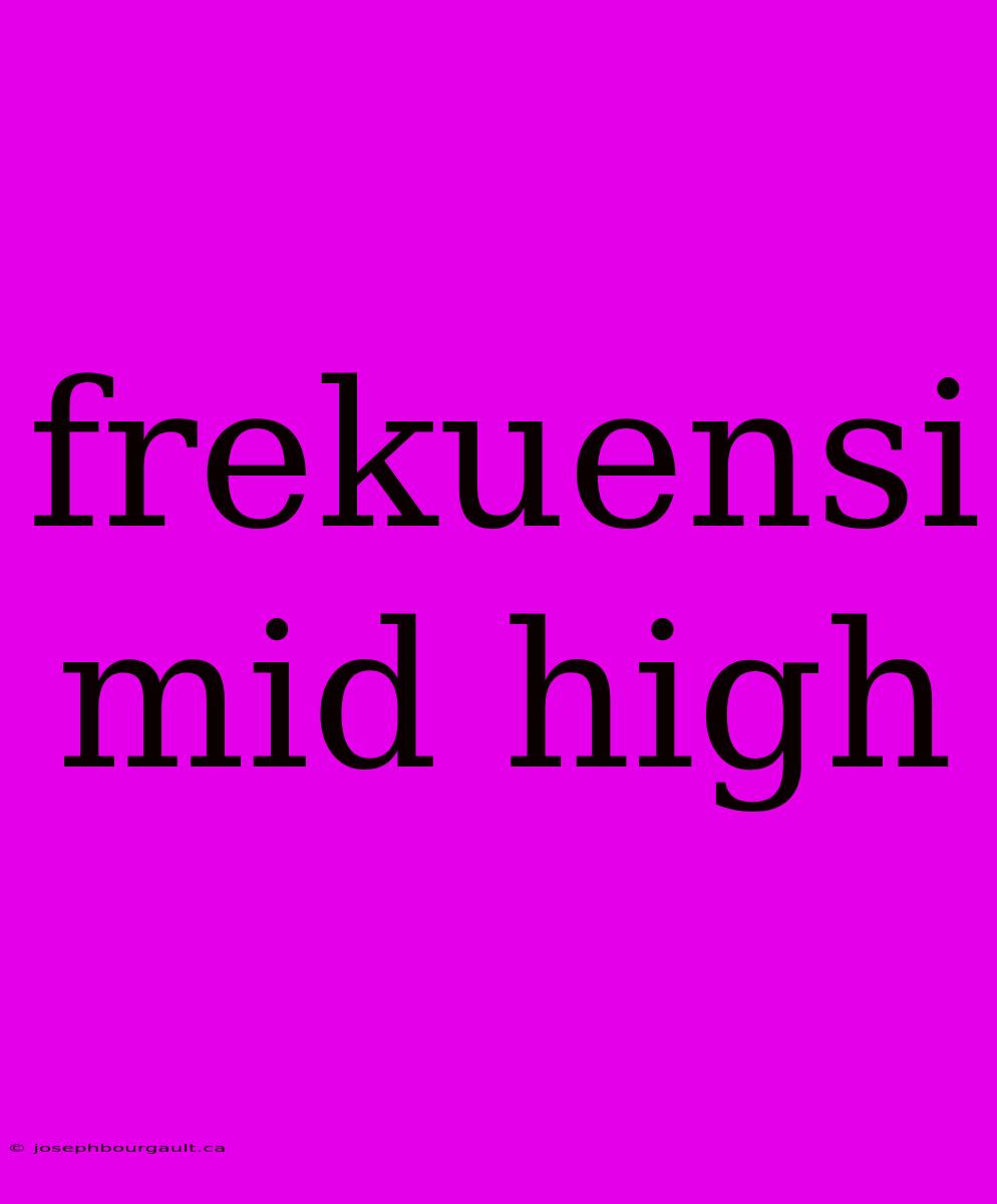 Frekuensi Mid High