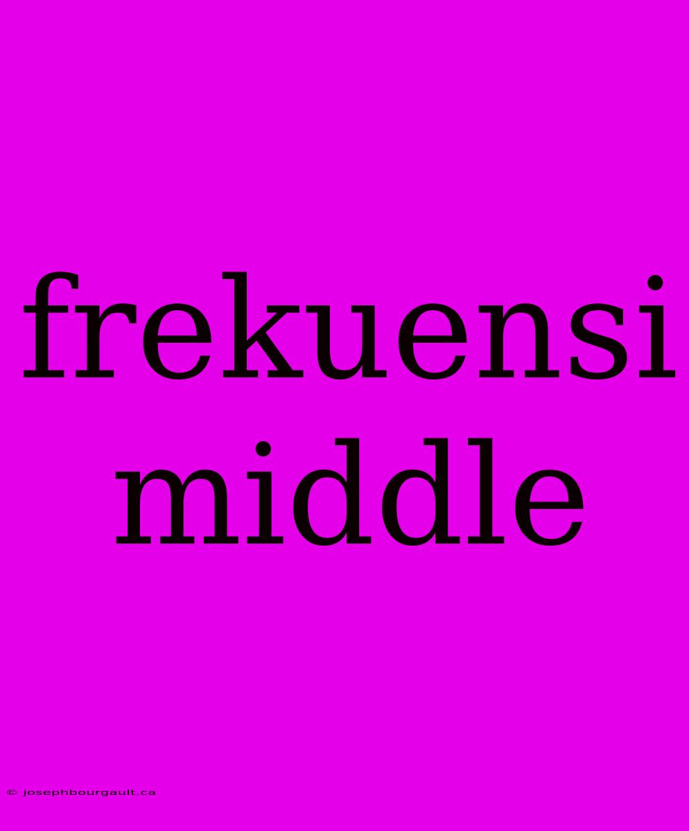 Frekuensi Middle