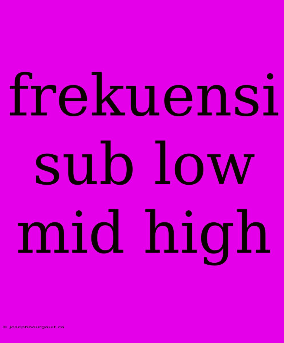 Frekuensi Sub Low Mid High