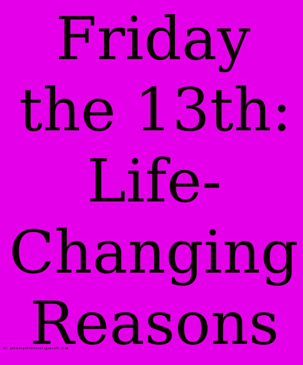 Friday The 13th: Life-Changing Reasons