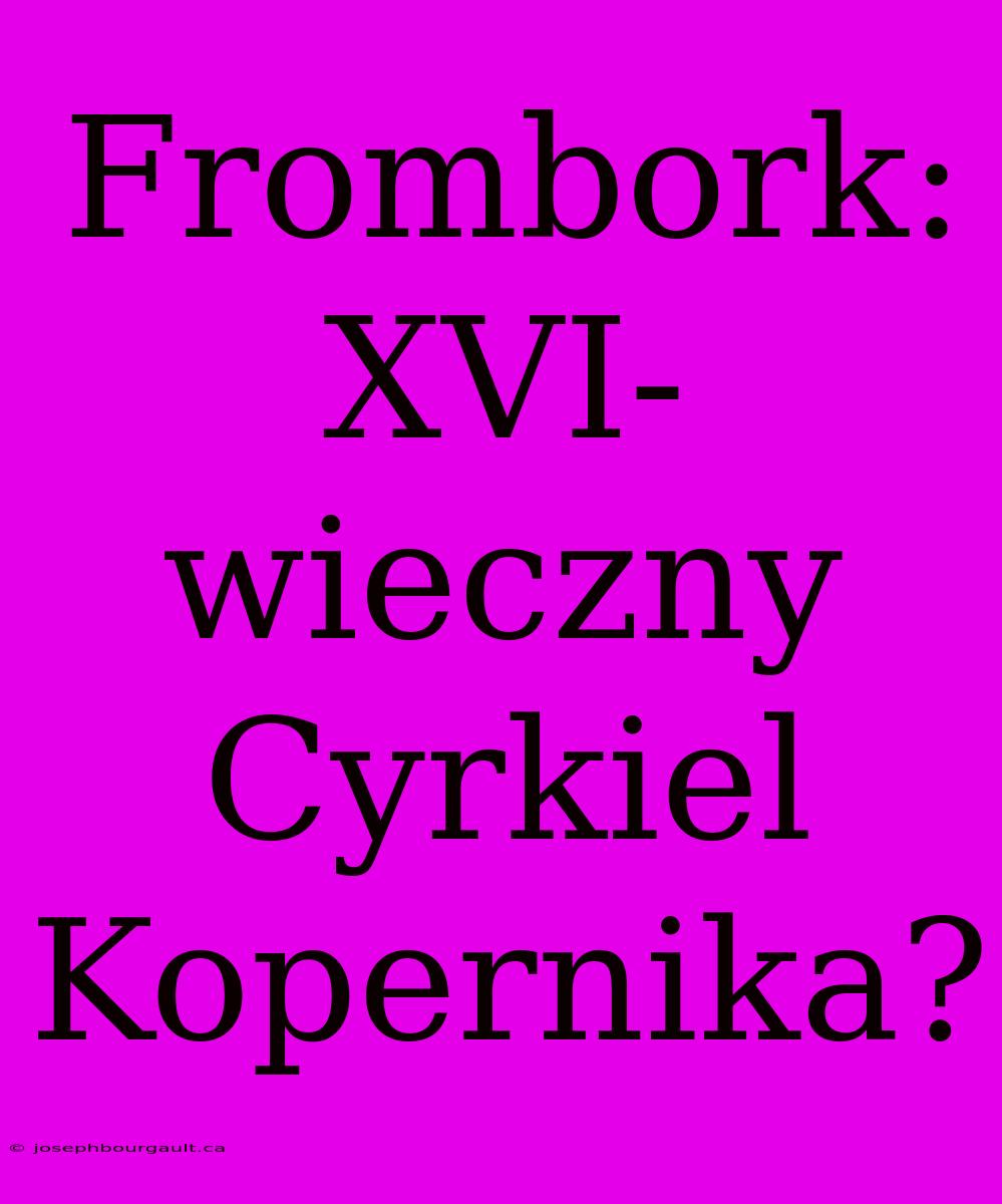 Frombork: XVI-wieczny Cyrkiel Kopernika?