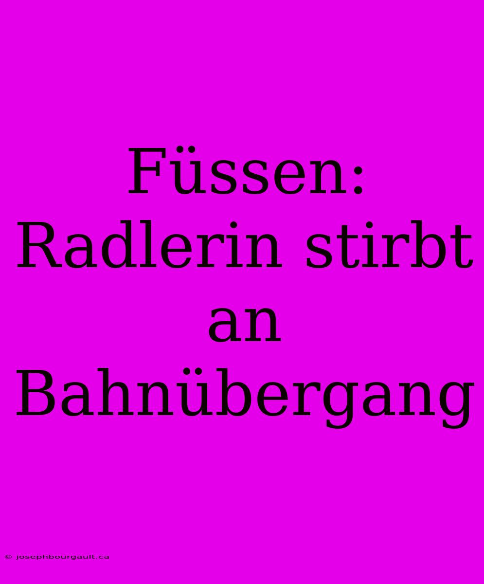 Füssen: Radlerin Stirbt An Bahnübergang