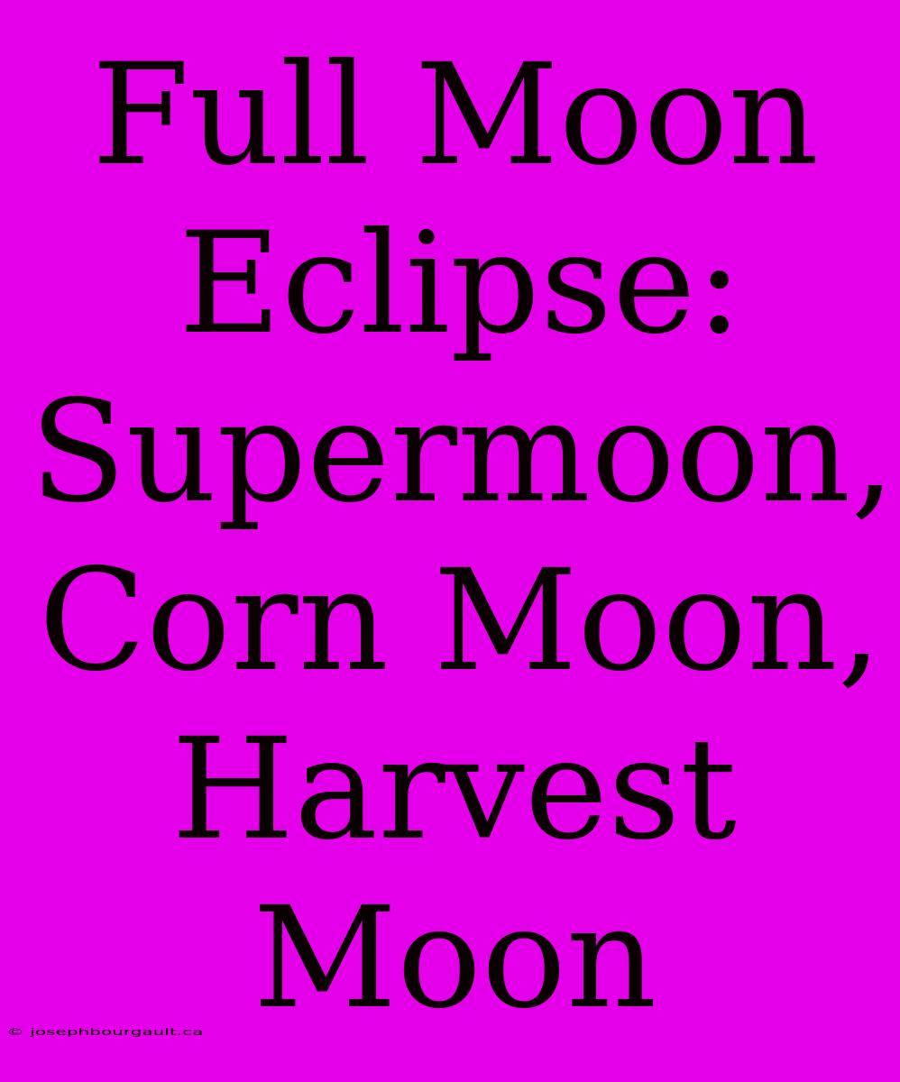 Full Moon Eclipse: Supermoon, Corn Moon, Harvest Moon