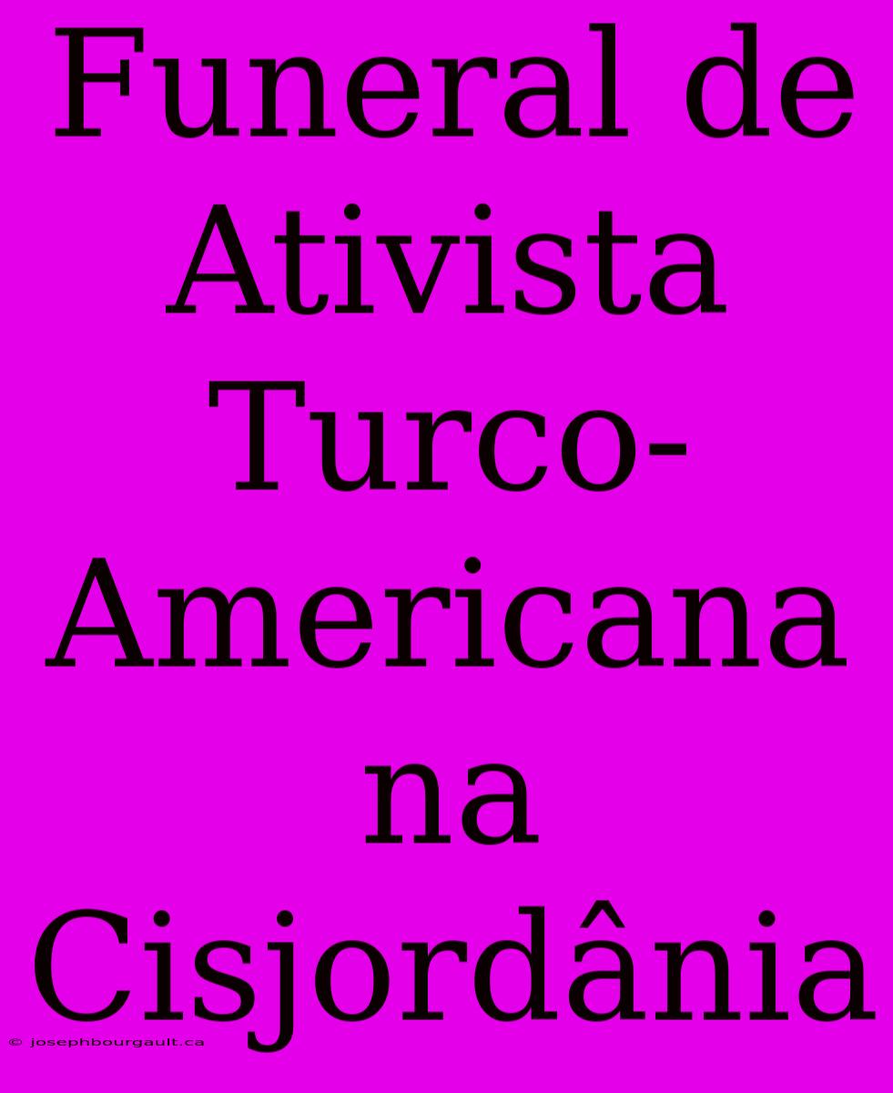 Funeral De Ativista Turco-Americana Na Cisjordânia