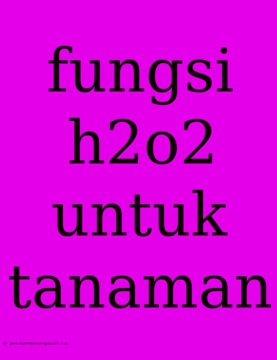 Fungsi H2o2 Untuk Tanaman