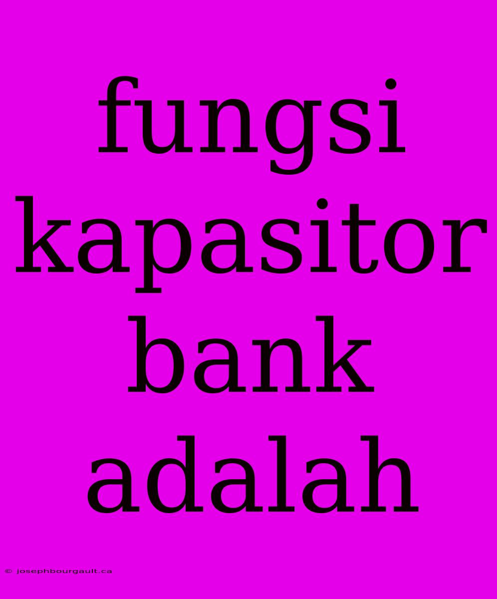 Fungsi Kapasitor Bank Adalah