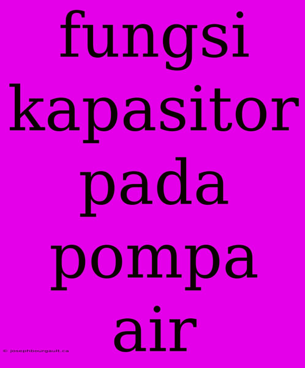 Fungsi Kapasitor Pada Pompa Air