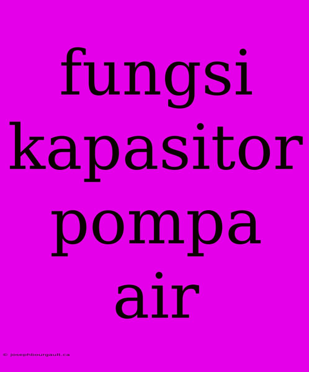 Fungsi Kapasitor Pompa Air