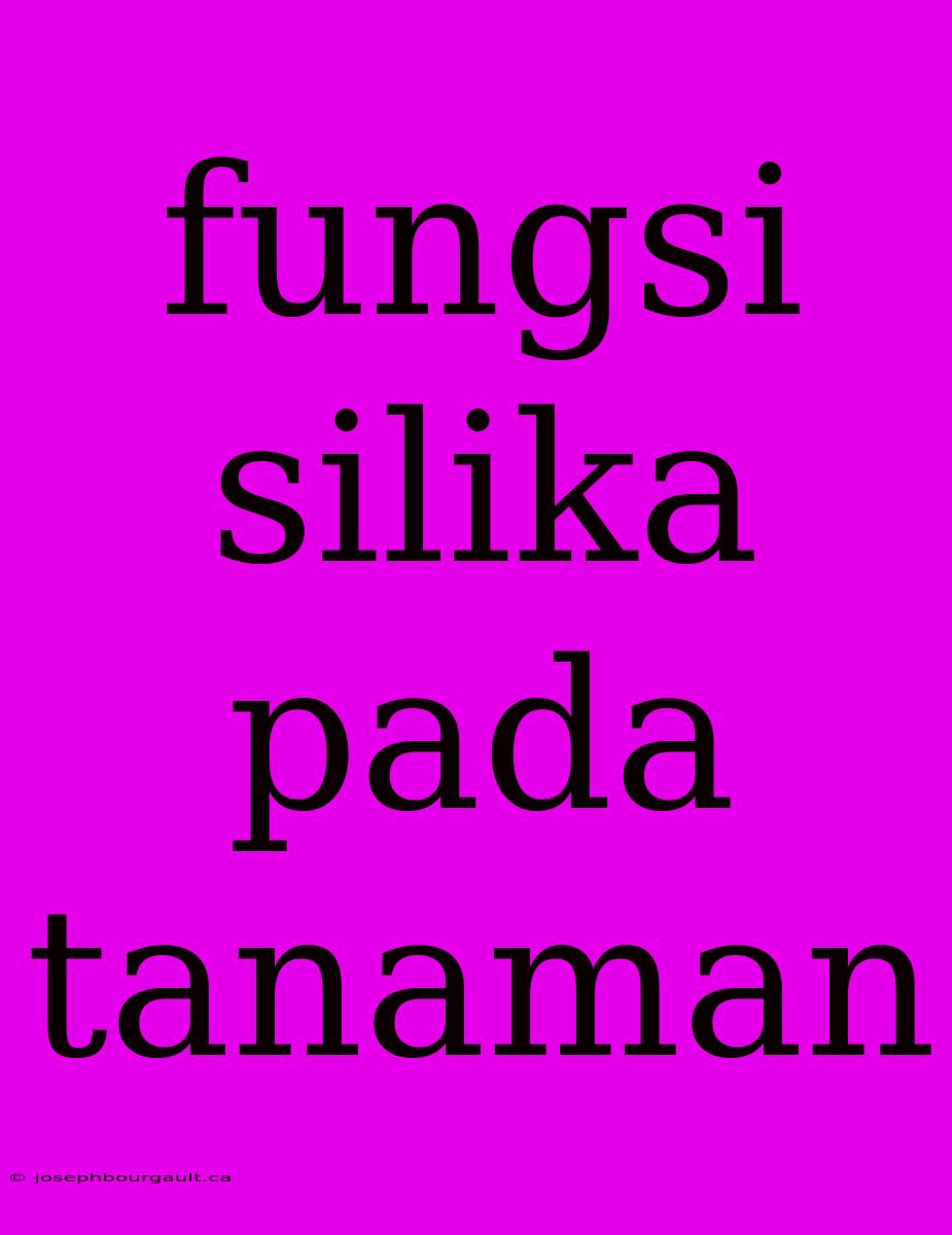 Fungsi Silika Pada Tanaman