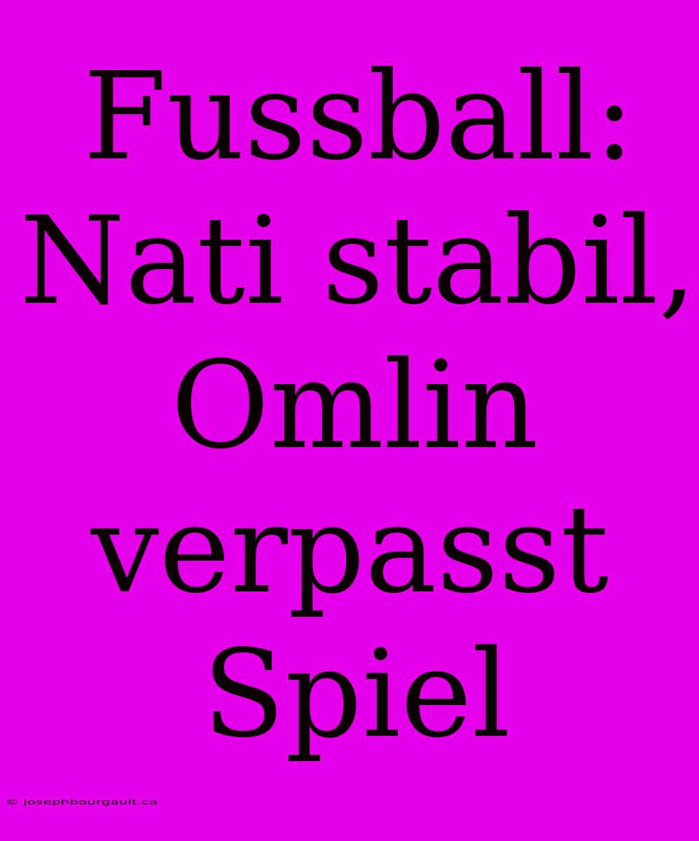 Fussball: Nati Stabil, Omlin Verpasst Spiel