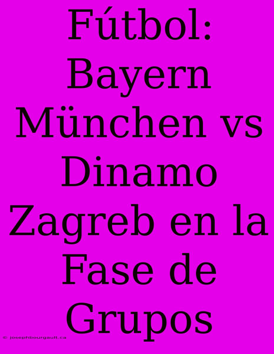 Fútbol: Bayern München Vs Dinamo Zagreb En La Fase De Grupos