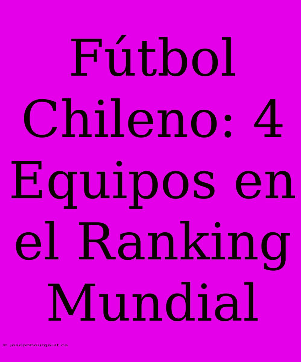 Fútbol Chileno: 4 Equipos En El Ranking Mundial