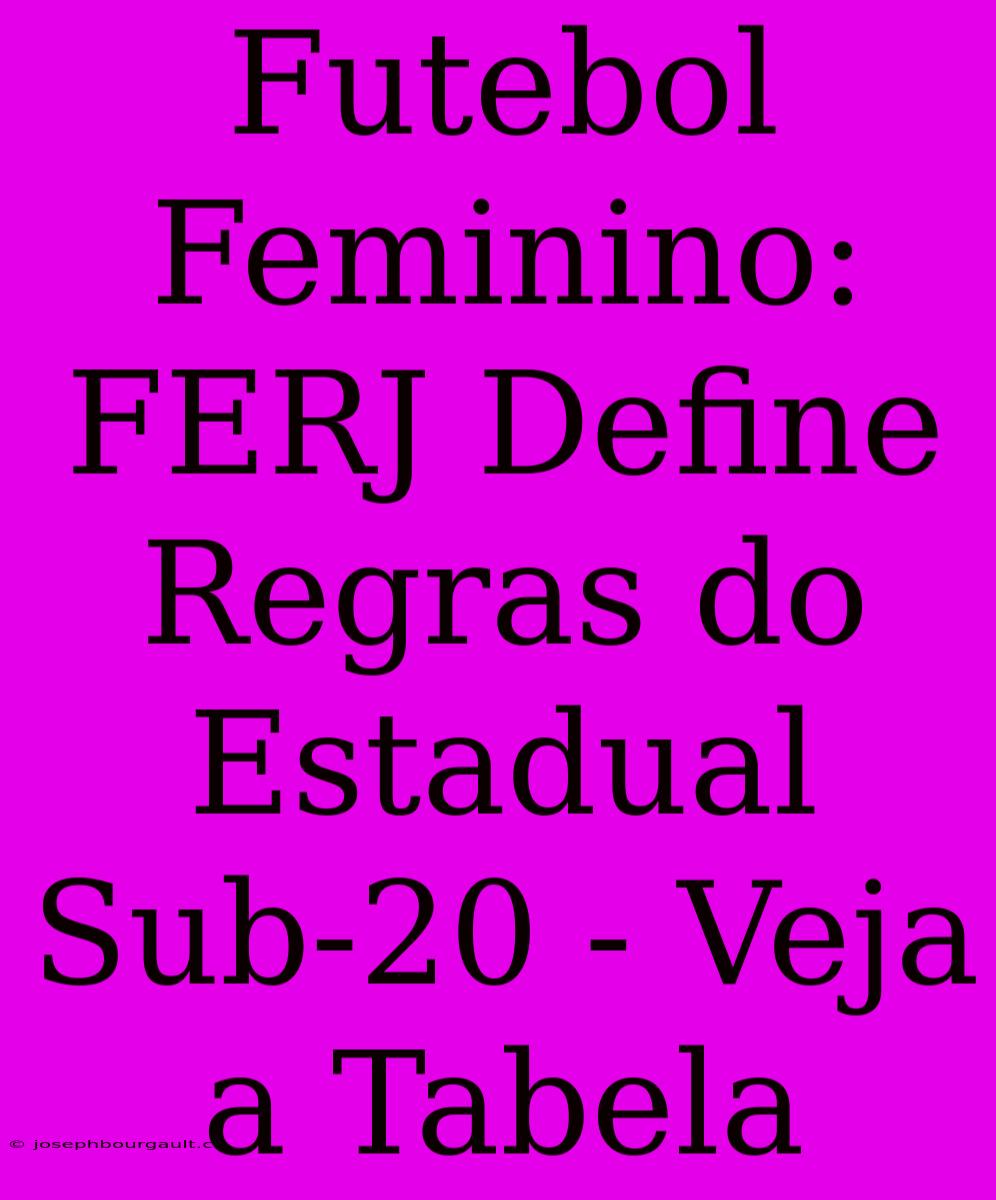 Futebol Feminino: FERJ Define Regras Do Estadual Sub-20 - Veja A Tabela