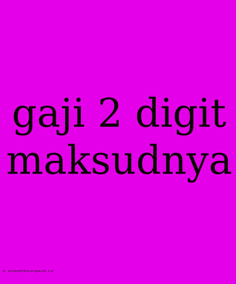 Gaji 2 Digit Maksudnya