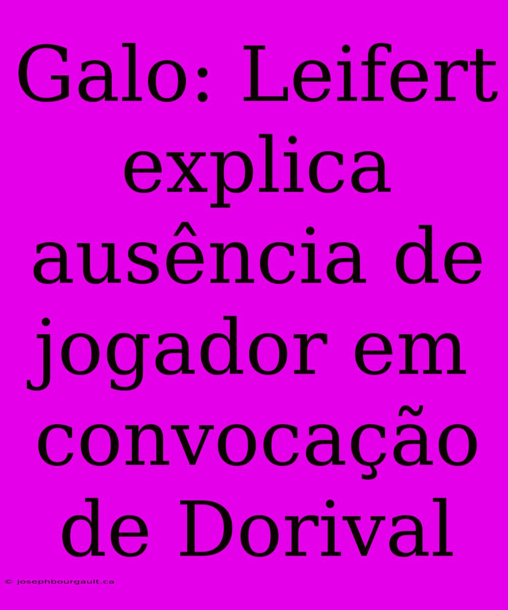 Galo: Leifert Explica Ausência De Jogador Em Convocação De Dorival