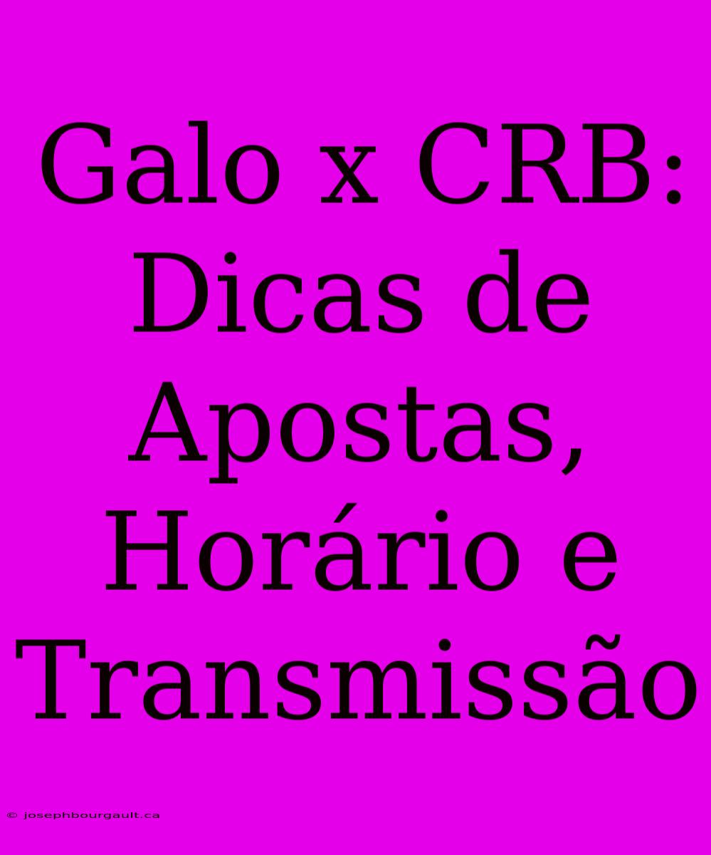 Galo X CRB: Dicas De Apostas, Horário E Transmissão