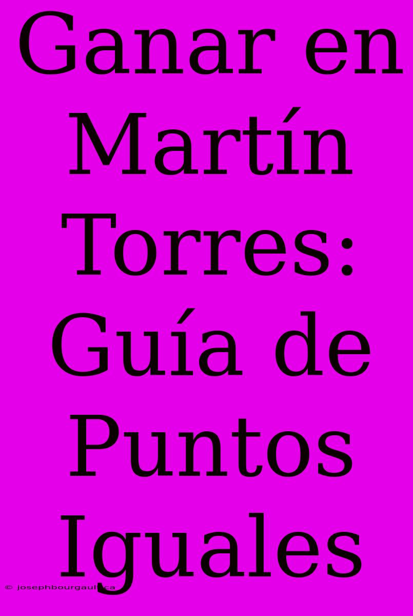 Ganar En Martín Torres: Guía De Puntos Iguales