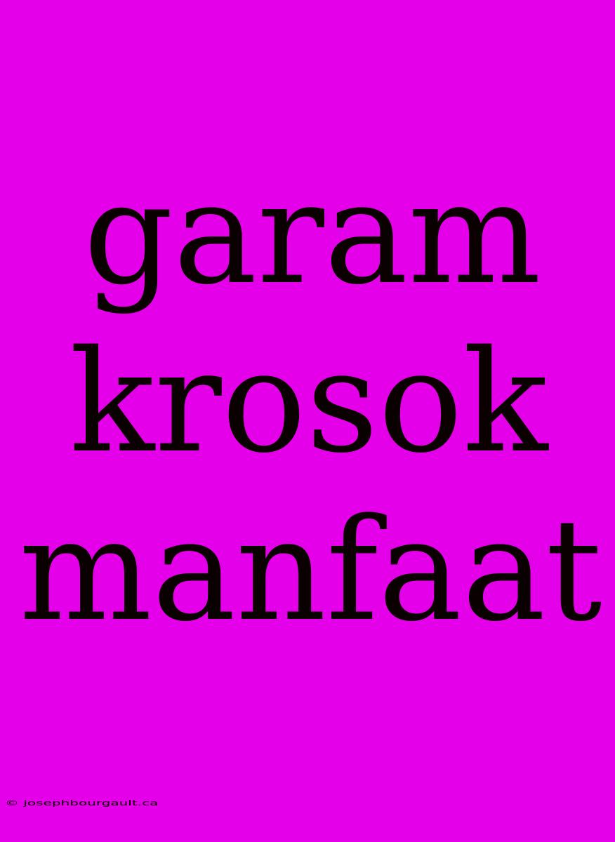 Garam Krosok Manfaat