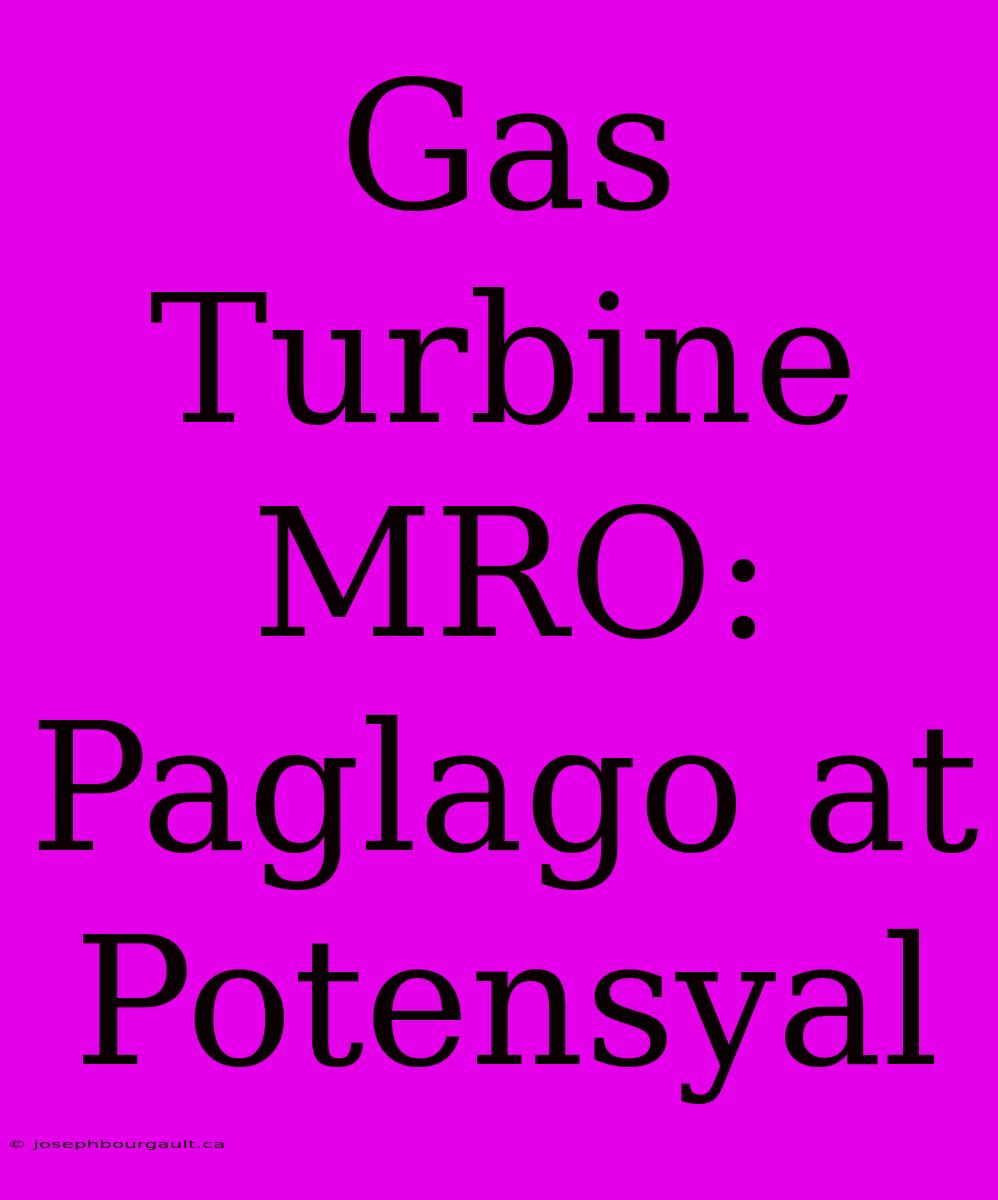 Gas Turbine MRO: Paglago At Potensyal