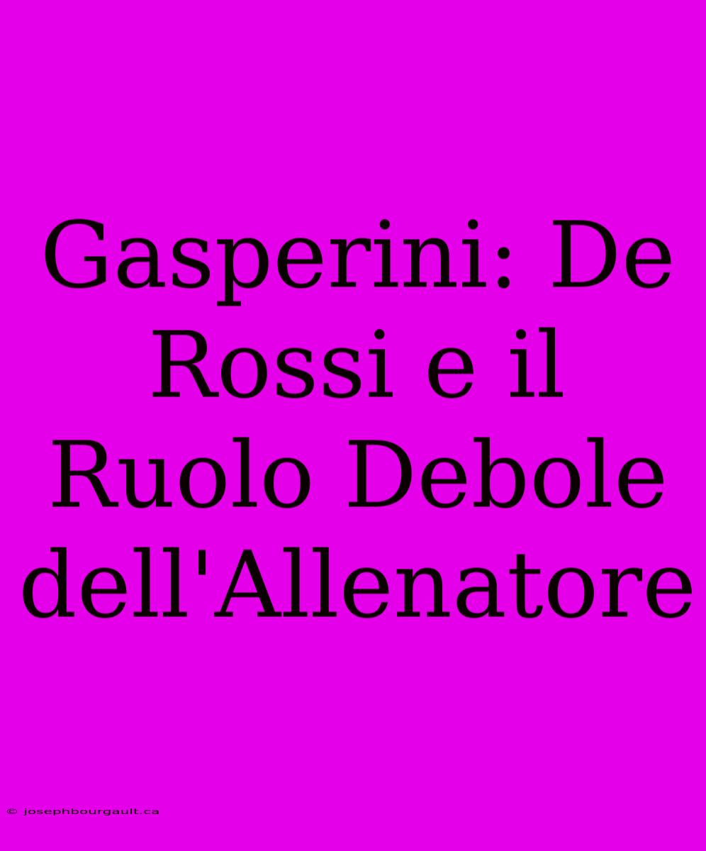 Gasperini: De Rossi E Il Ruolo Debole Dell'Allenatore