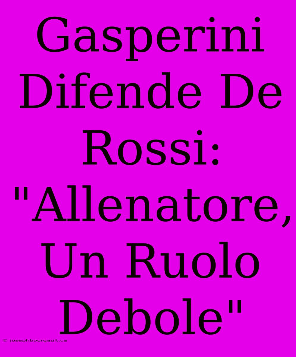 Gasperini Difende De Rossi: 