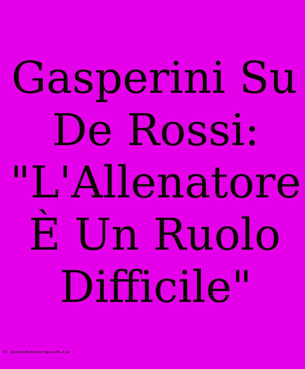 Gasperini Su De Rossi: 