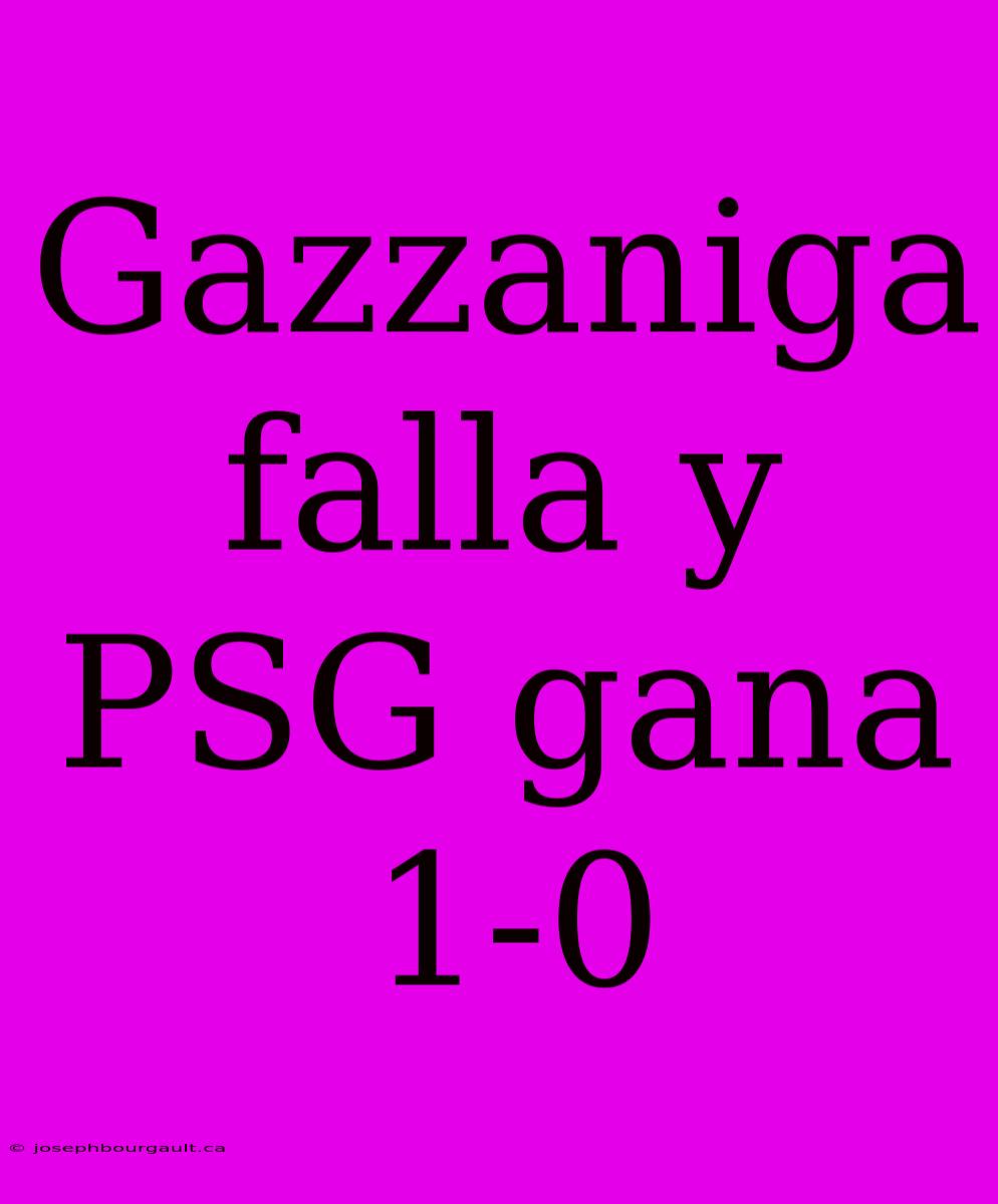 Gazzaniga Falla Y PSG Gana 1-0