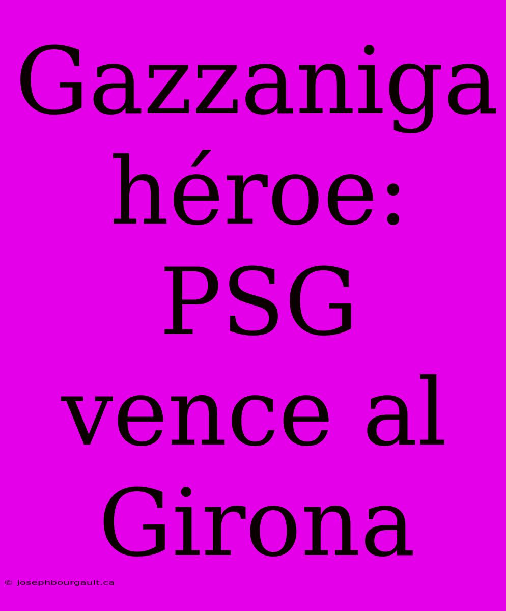 Gazzaniga Héroe: PSG Vence Al Girona