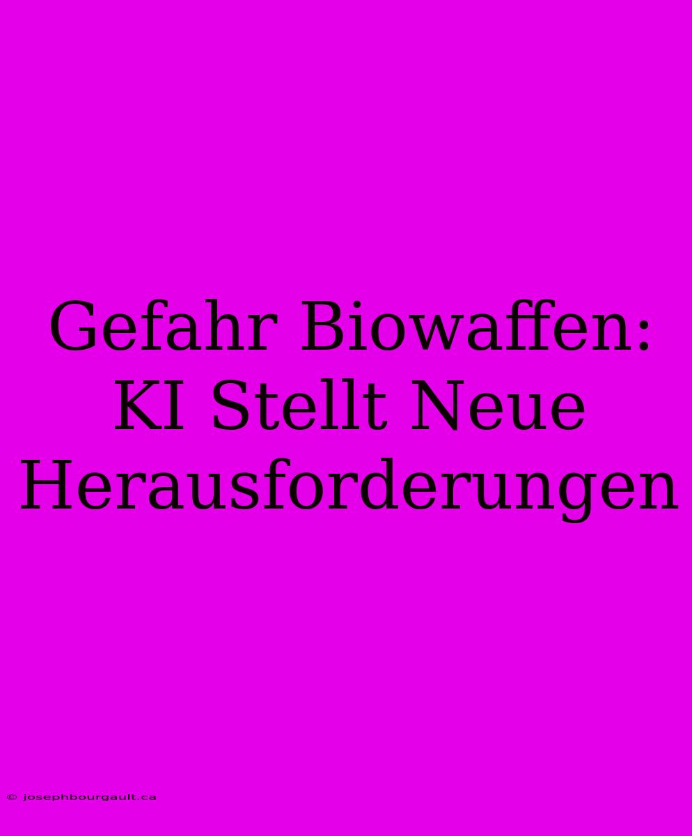 Gefahr Biowaffen: KI Stellt Neue Herausforderungen