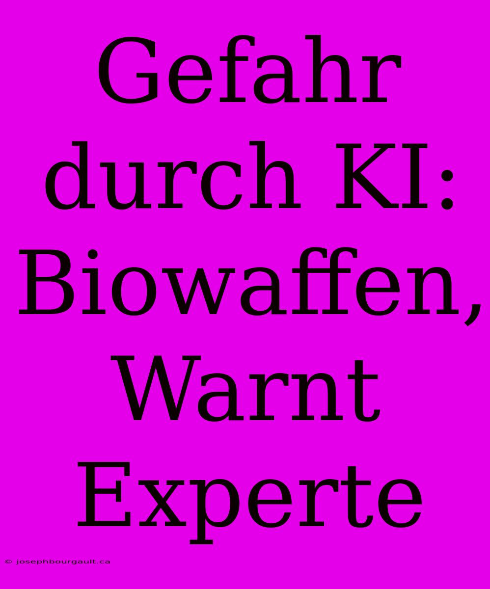 Gefahr Durch KI: Biowaffen, Warnt Experte