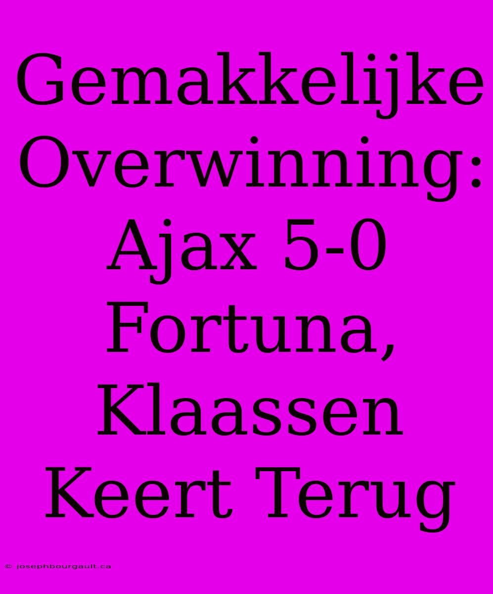 Gemakkelijke Overwinning: Ajax 5-0 Fortuna, Klaassen Keert Terug