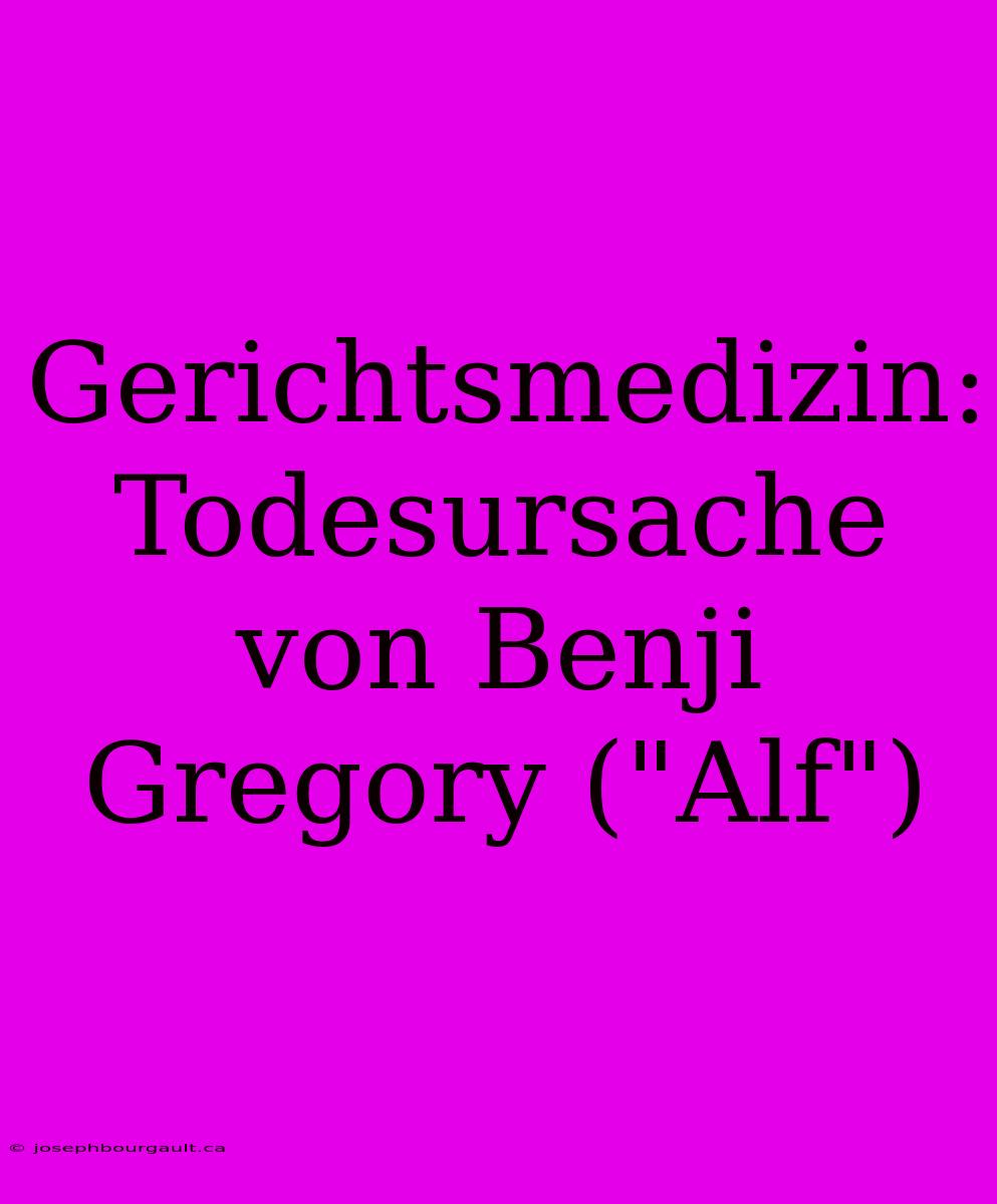 Gerichtsmedizin: Todesursache Von Benji Gregory (