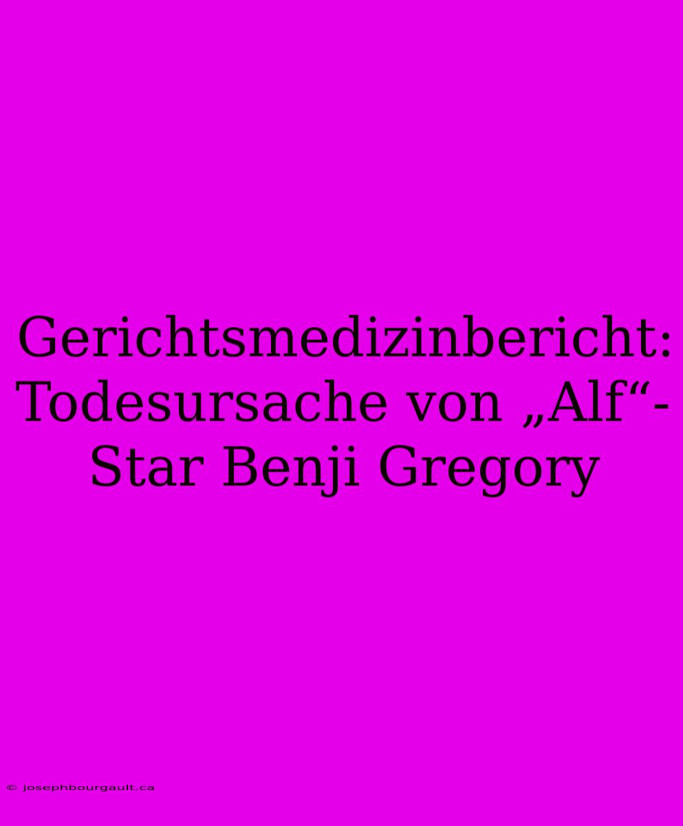 Gerichtsmedizinbericht: Todesursache Von „Alf“-Star Benji Gregory