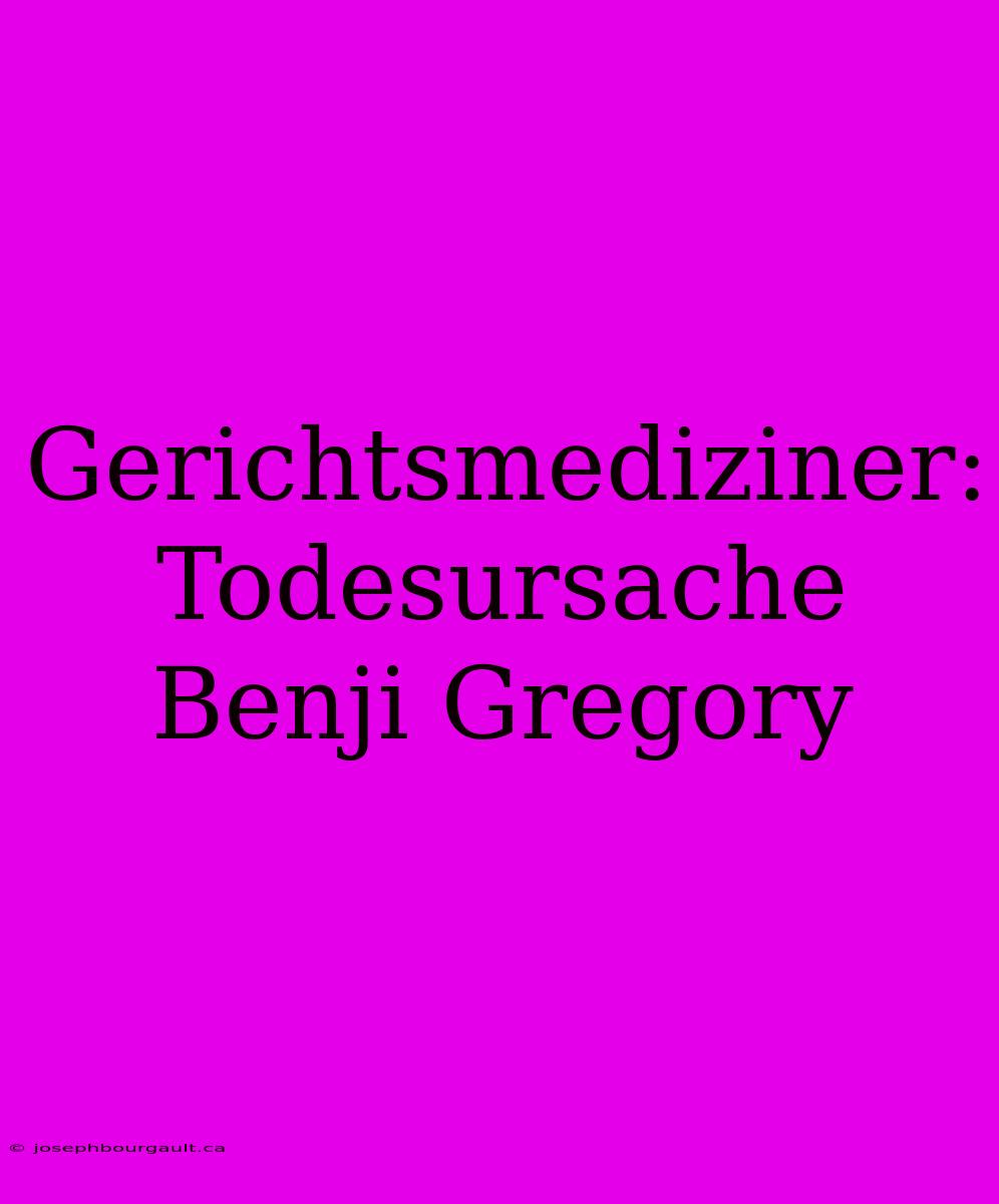 Gerichtsmediziner: Todesursache Benji Gregory